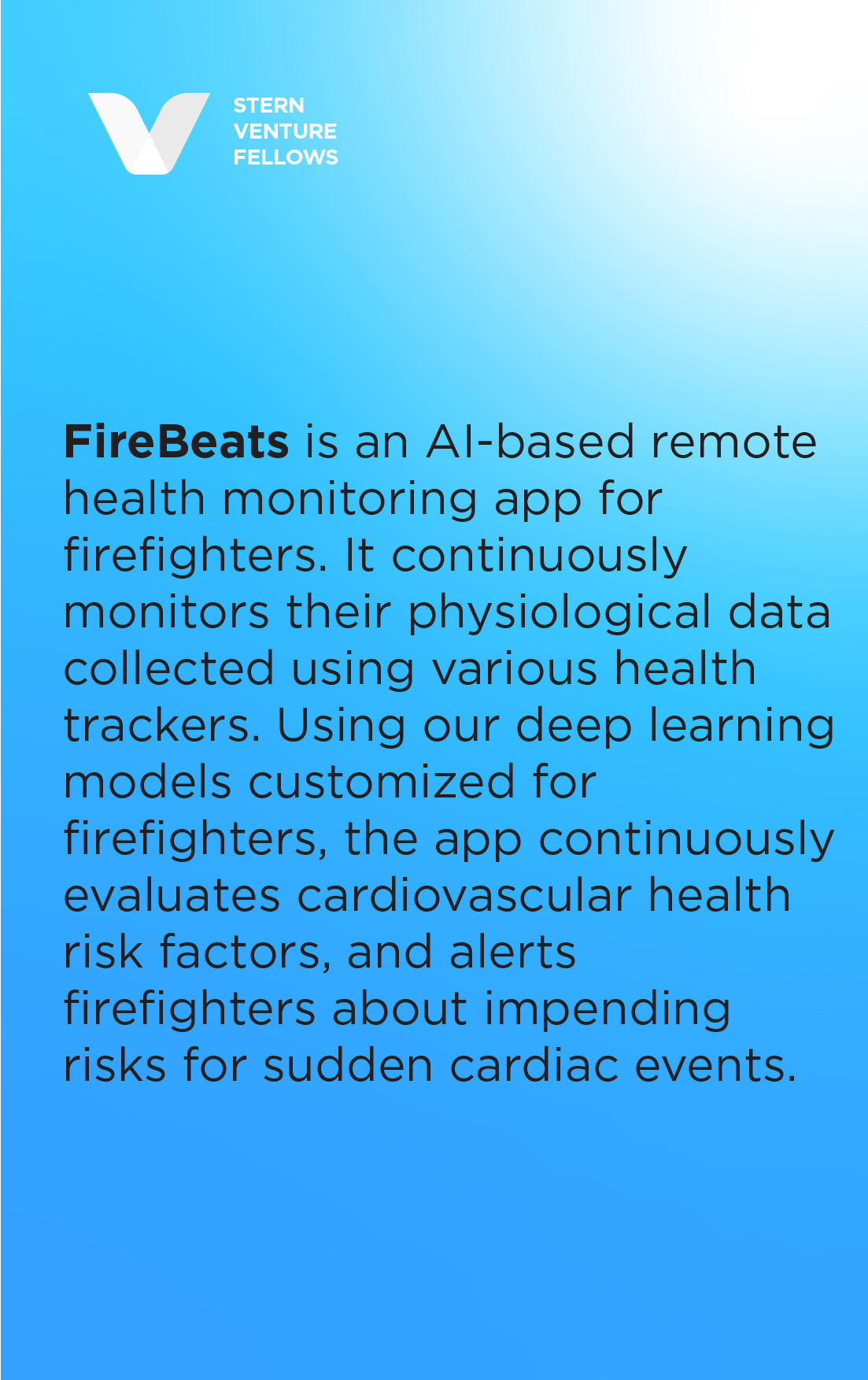 FireBeats is an AI-based remote health monitoring app for firefighters. It continuously monitors their physiological data collected using various health trackers. Using our deep learning models customized for firefighters, the app continuously evaluates cardiovascular health risk factors, and alerts firefighters about impending risks for sudden cardiac events.